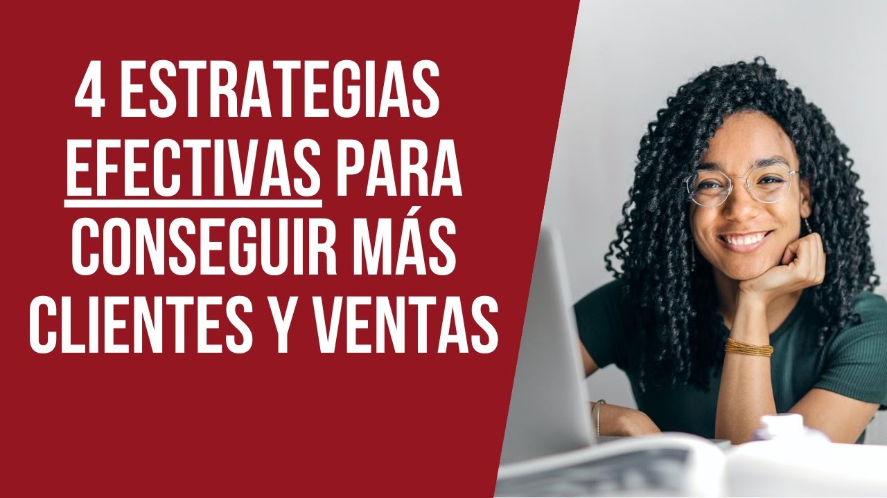 4 Estrategias Efectivas Para Conseguir Más Clientes Y Ventas – Ventas Tips